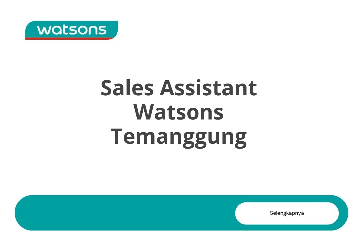 Recruitment Sales Assistant Watsons Temanggung Tahun 2025