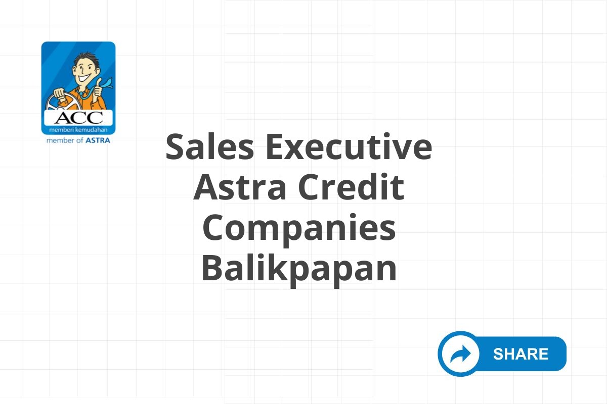 Peluang Karir Sales Executive Astra Credit Companies Balikpapan Tahun 2025 (Resmi)