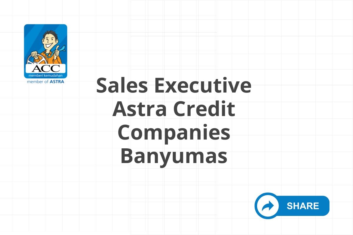 Bursa Kerja Sales Executive Astra Credit Companies Banyumas Tahun 2025 (Resmi)