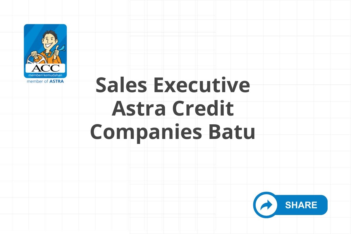 Bursa Kerja Sales Executive Astra Credit Companies Batu Tahun 2025