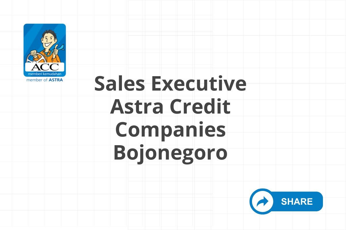 Lamar Kerja Sales Executive Astra Credit Companies Bojonegoro Tahun 2025 (Lamar Sekarang)