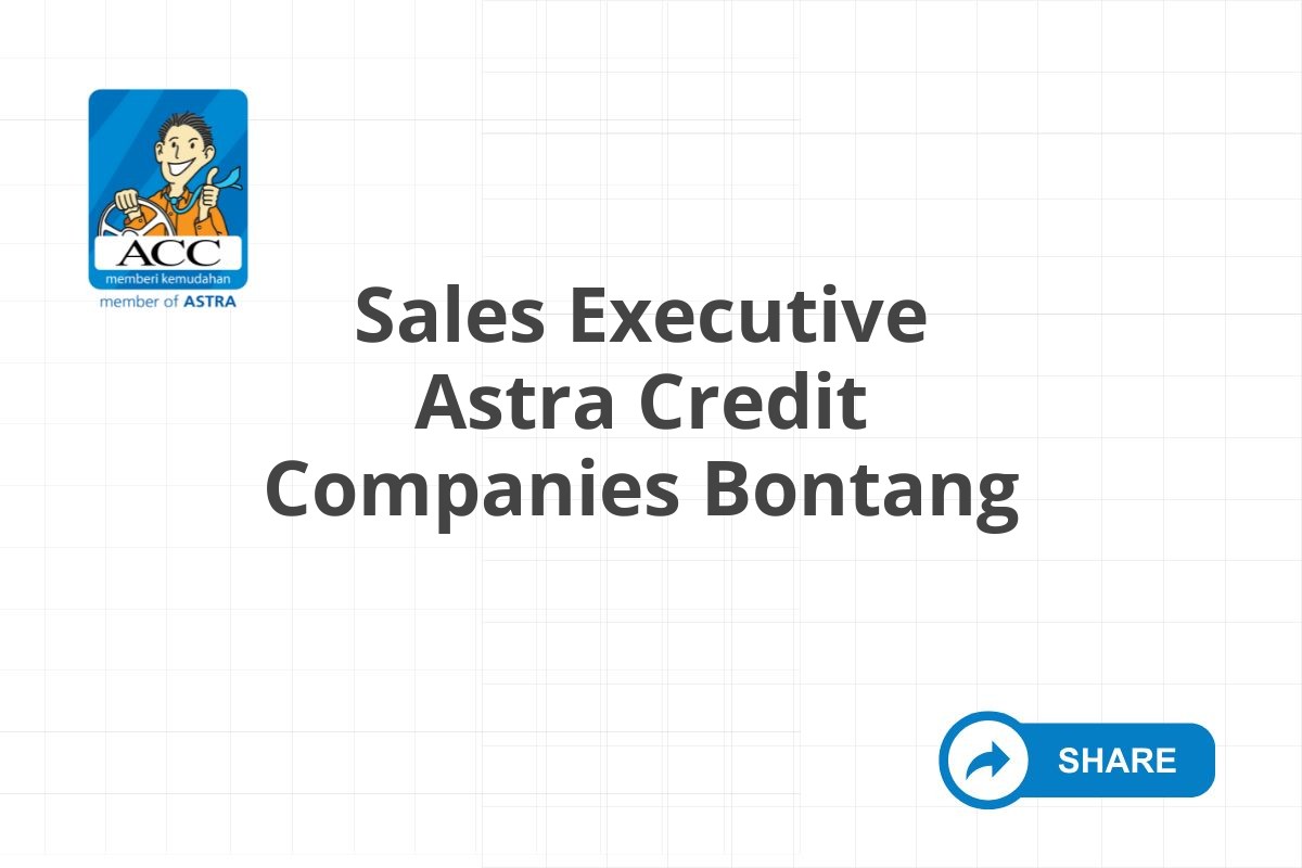 Lowongan Sales Executive Astra Credit Companies Bontang Tahun 2025 (Apply Now)