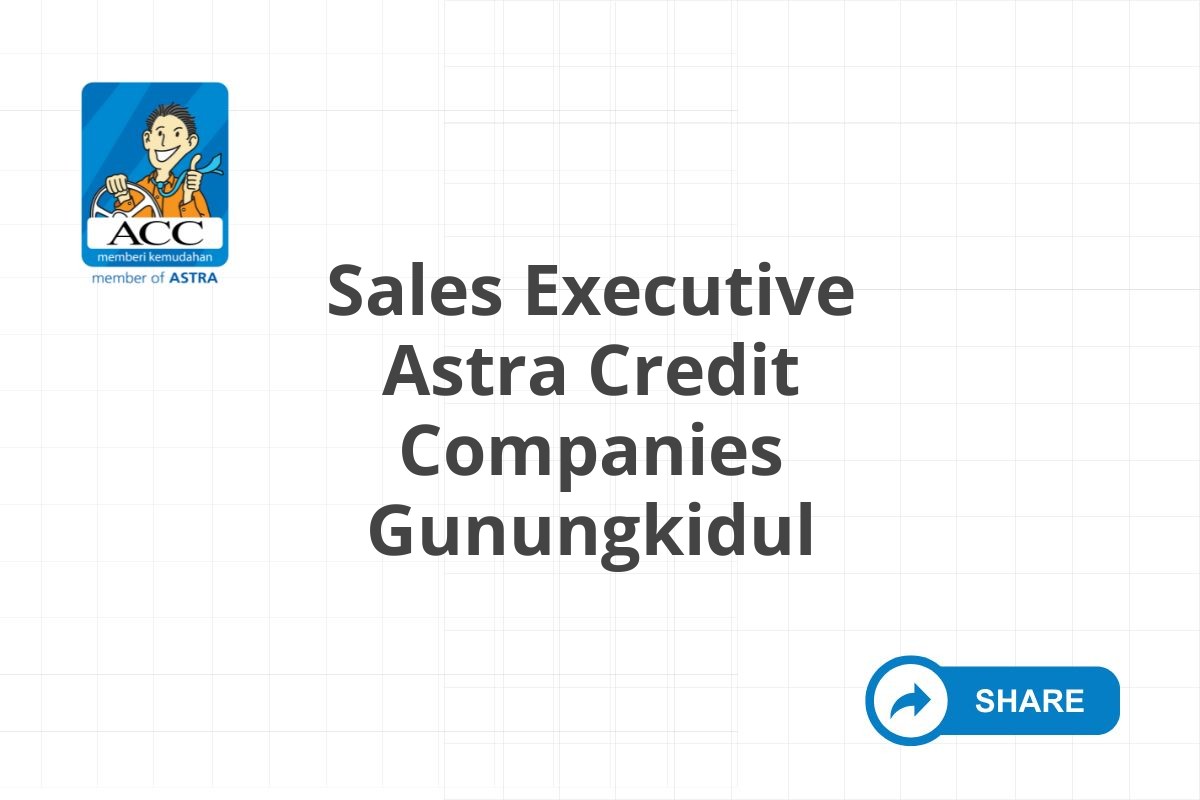 Lowongan Sales Executive Astra Credit Companies Gunungkidul Tahun 2025