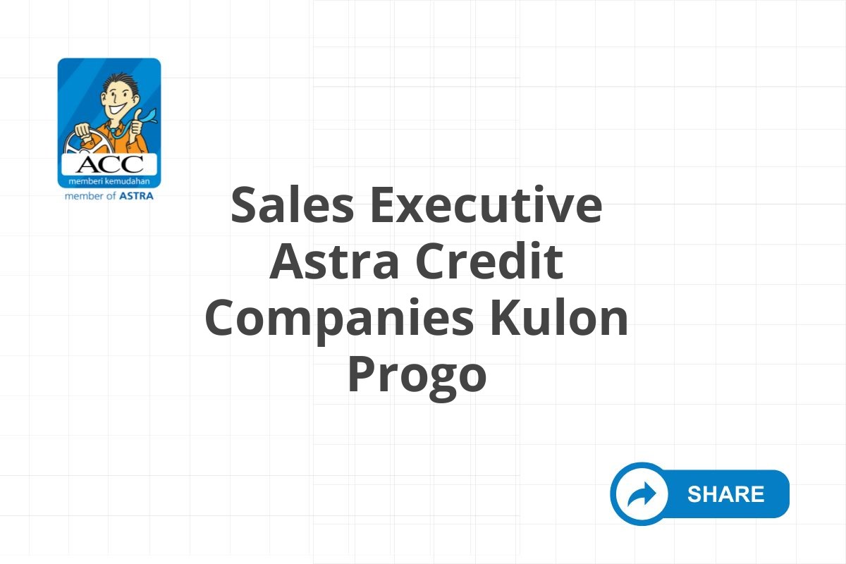 Info Loker Sales Executive Astra Credit Companies Kulon Progo Tahun 2025 (Lamar Sekarang)