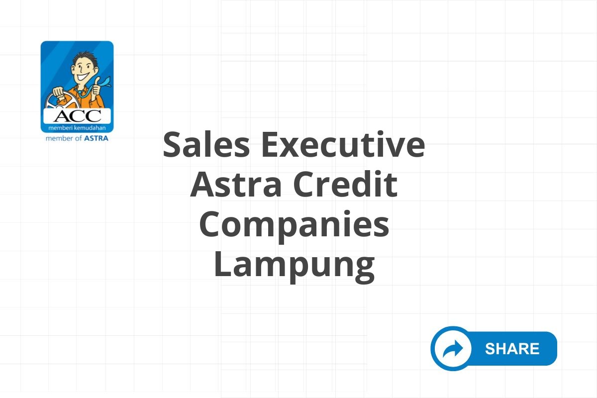 Loker Sales Executive Astra Credit Companies Lampung Tahun 2025