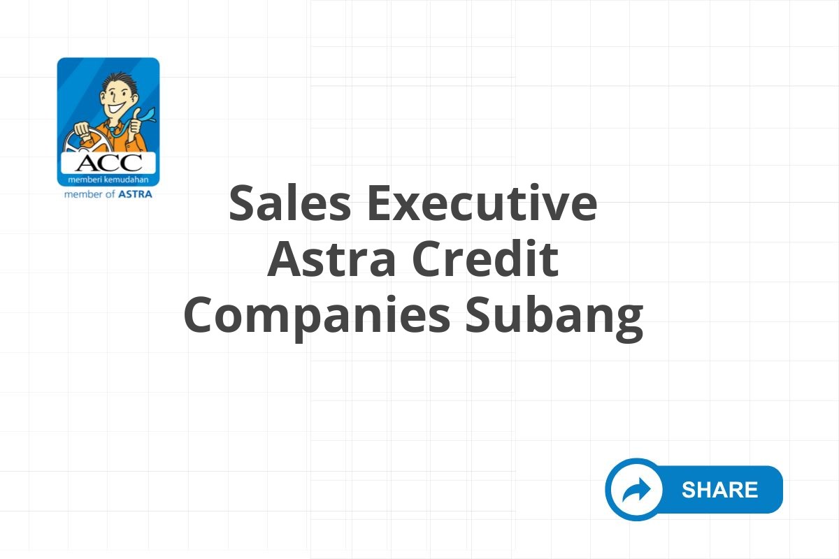 Info Loker Sales Executive Astra Credit Companies Subang Tahun 2025 (Apply Now)