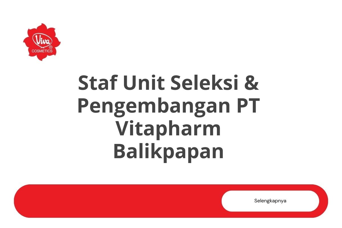 Bursa Kerja Staf Unit Seleksi & Pengembangan PT Vitapharm Balikpapan Tahun 2025 (Apply Now)