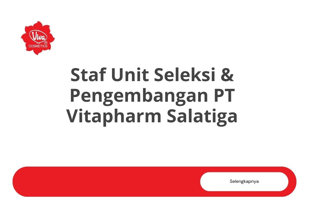 Peluang Karir Staf Unit Seleksi & Pengembangan PT Vitapharm Salatiga Tahun 2025
