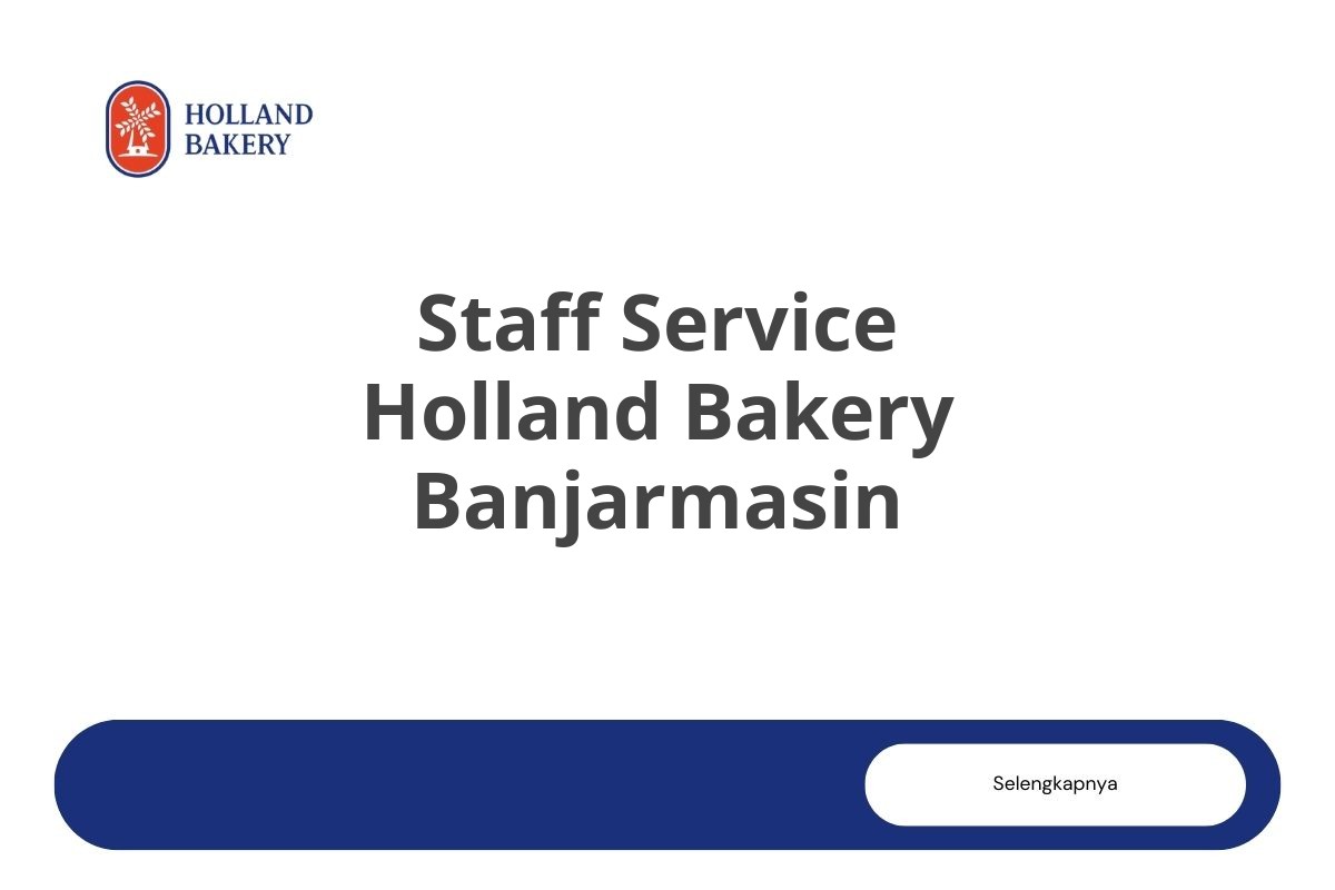 Info Loker Staff Service Holland Bakery Banjarmasin Tahun 2025 (Resmi)