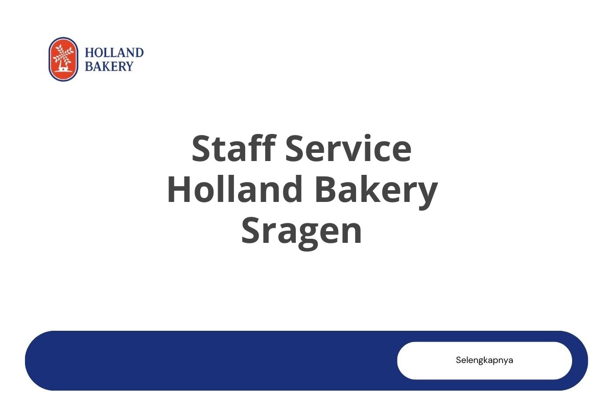 Info Kerja Staff Service Holland Bakery Sragen Tahun 2025 (Resmi)