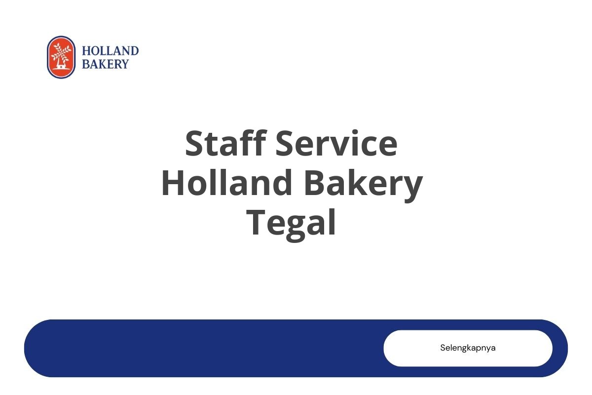 Info Loker Staff Service Holland Bakery Tegal Tahun 2025 (Lamar Sekarang)