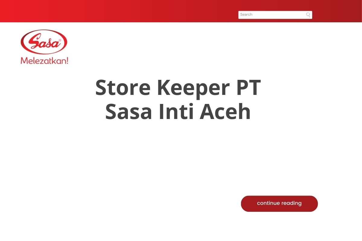 Karir Store Keeper PT Sasa Inti Aceh Tahun 2025