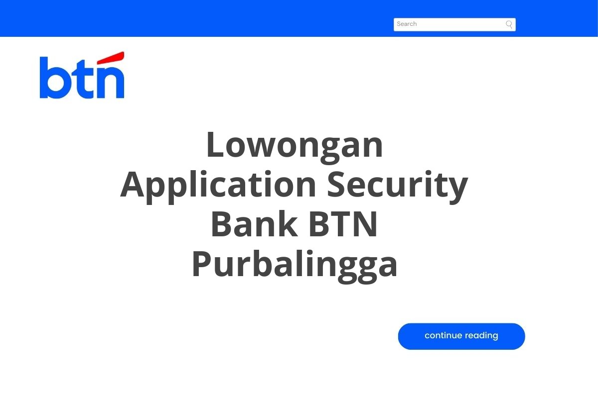 Lowongan Application Security Bank BTN Purbalingga Tahun 2025 (Lamar Sekarang)