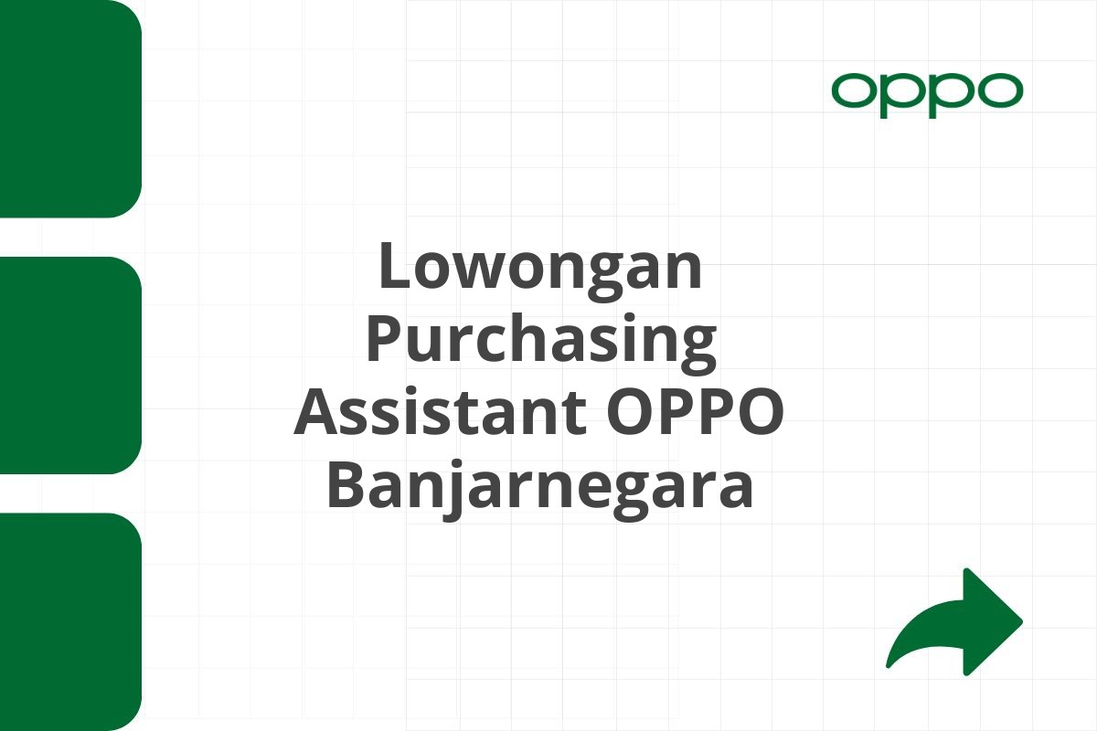 Lowongan Purchasing Assistant OPPO Banjarnegara Tahun 2025 (Apply Now)