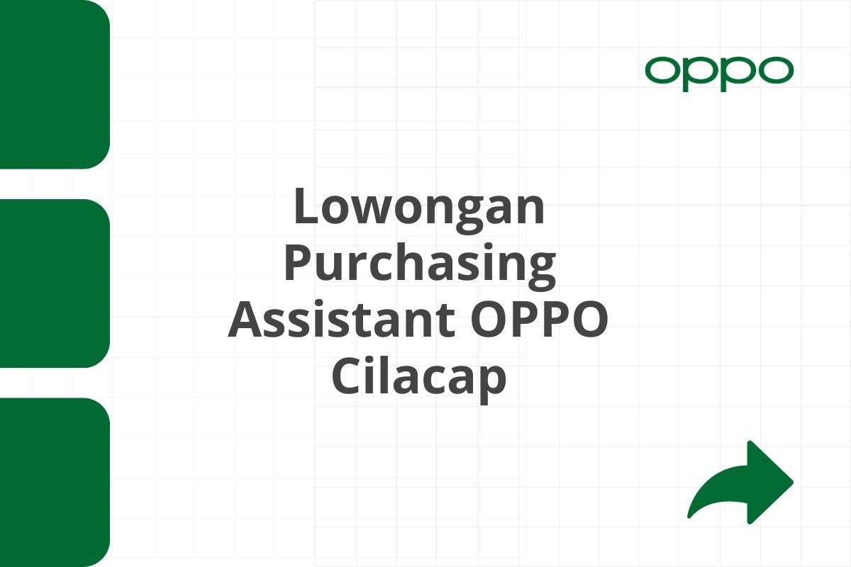 Lowongan Purchasing Assistant OPPO Cilacap Tahun 2025 (Resmi)