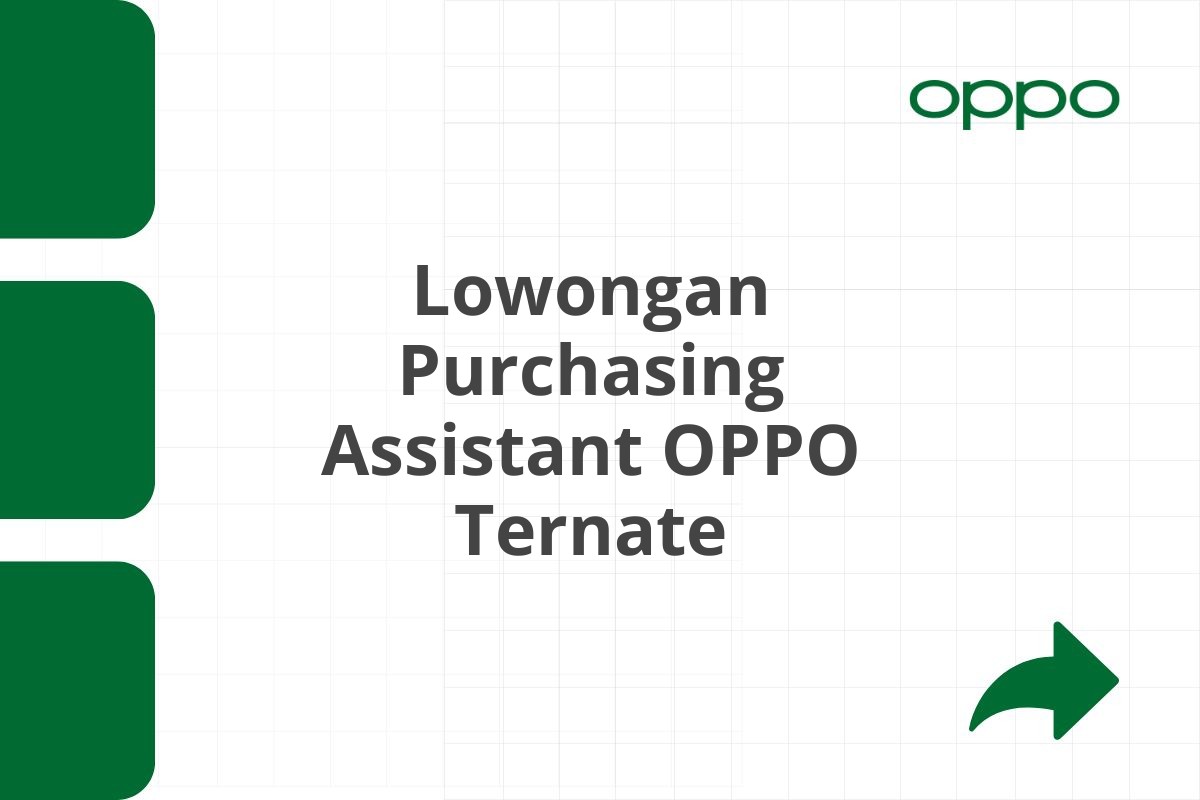 Lowongan Purchasing Assistant OPPO Ternate Tahun 2025 (Resmi)