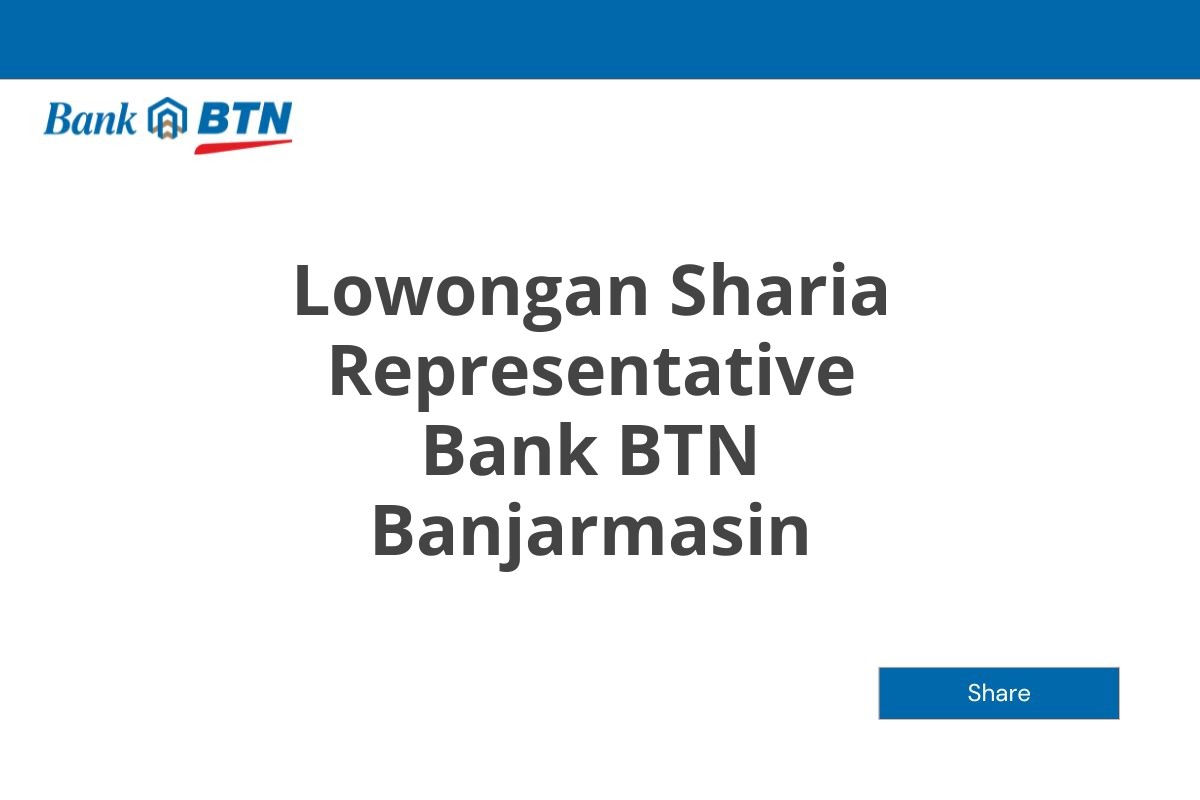 Lowongan Sharia Representative Bank BTN Banjarmasin Tahun 2025 (Lamar Sekarang)