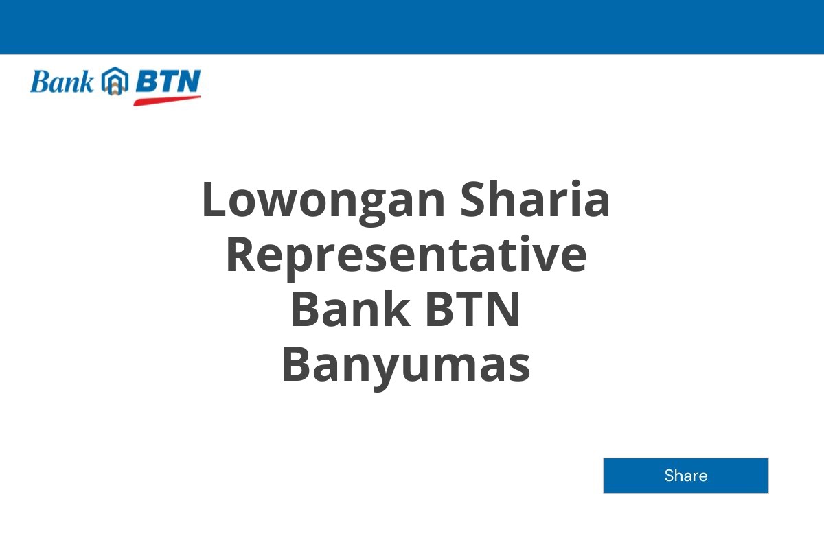 Lowongan Sharia Representative Bank BTN Banyumas Tahun 2025 (Lamar Sekarang)