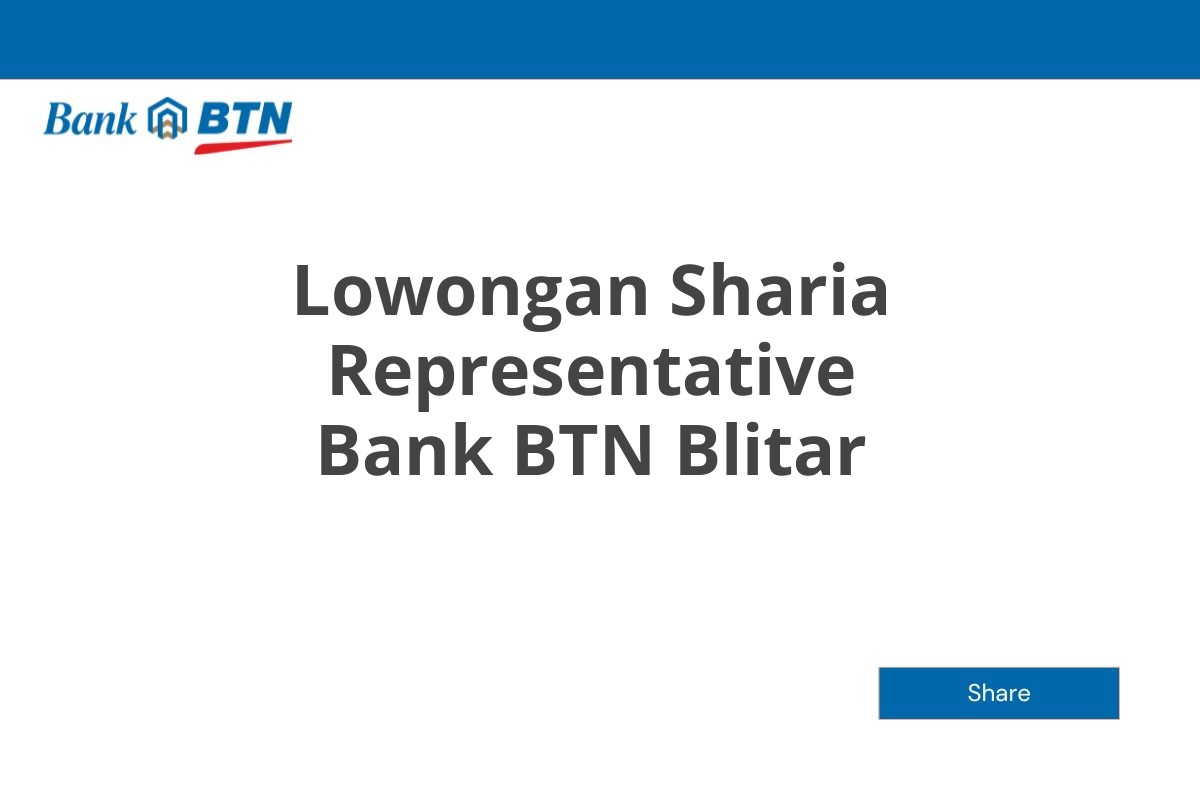Lowongan Sharia Representative Bank BTN Blitar Tahun 2025 (Apply Now)