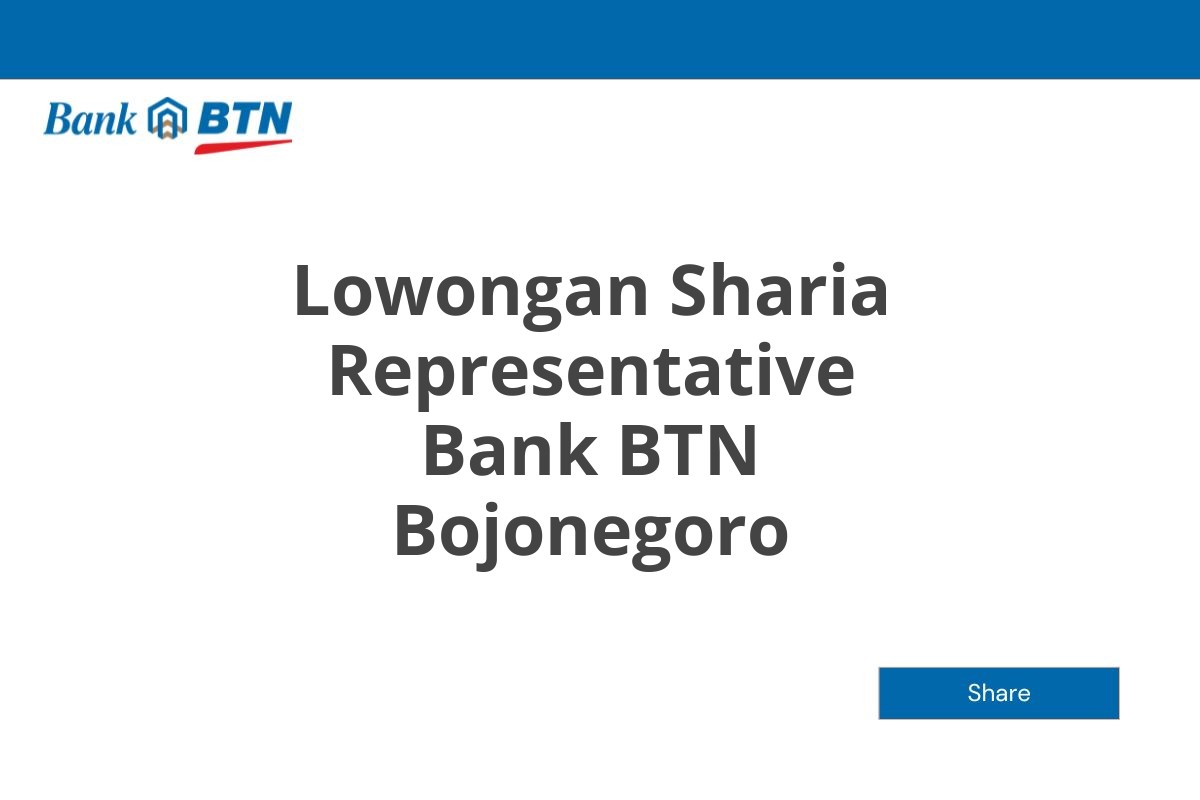 Lowongan Sharia Representative Bank BTN Bojonegoro Tahun 2025