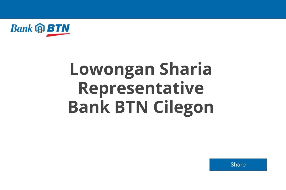 Lowongan Sharia Representative Bank BTN Cilegon Tahun 2025 (Lamar Sekarang)