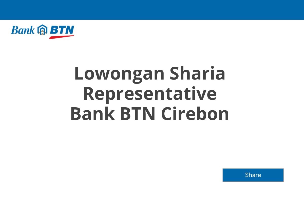 Lowongan Sharia Representative Bank BTN Cirebon Tahun 2025