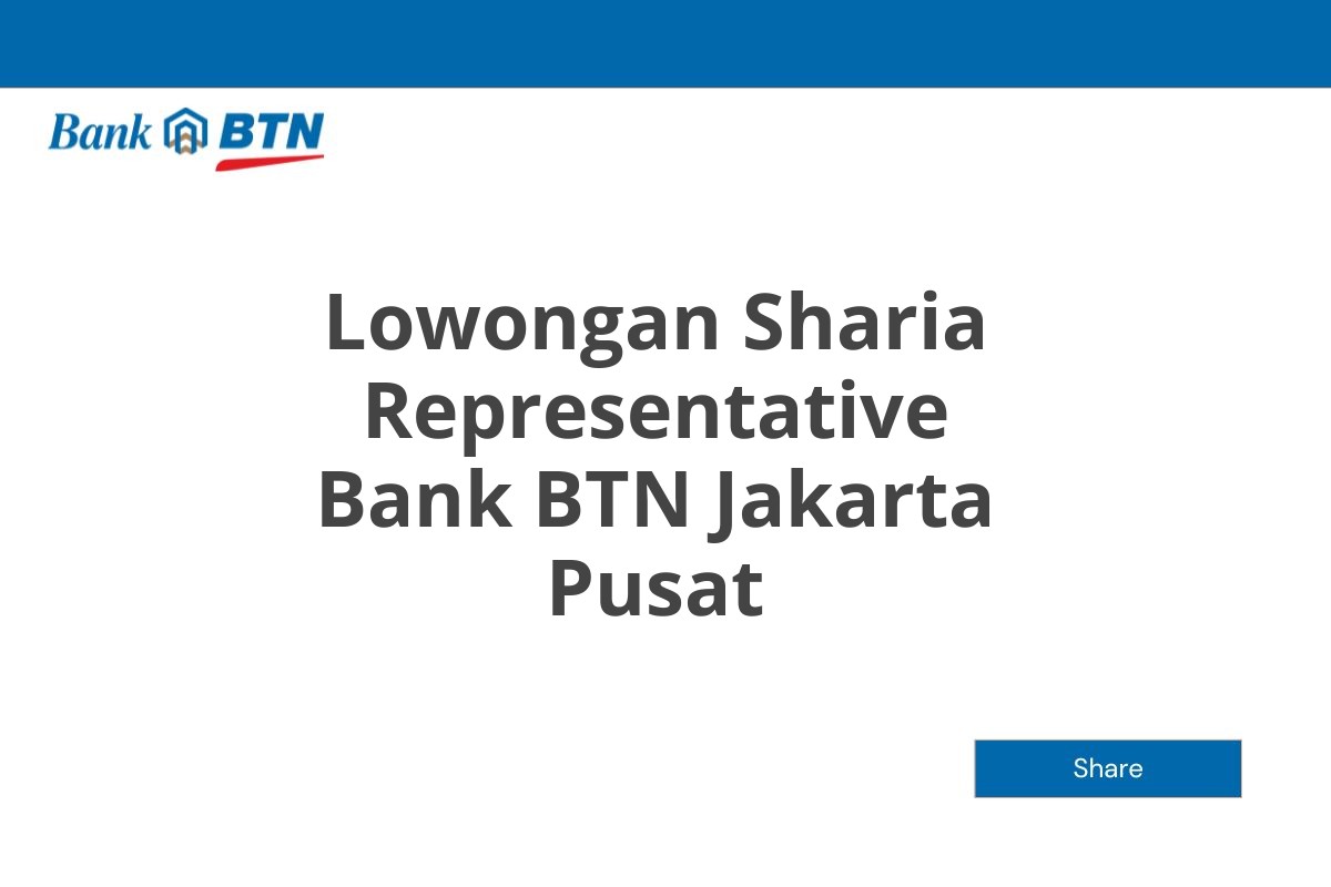 Lowongan Sharia Representative Bank BTN Jakarta Pusat Tahun 2025 (Apply Now)