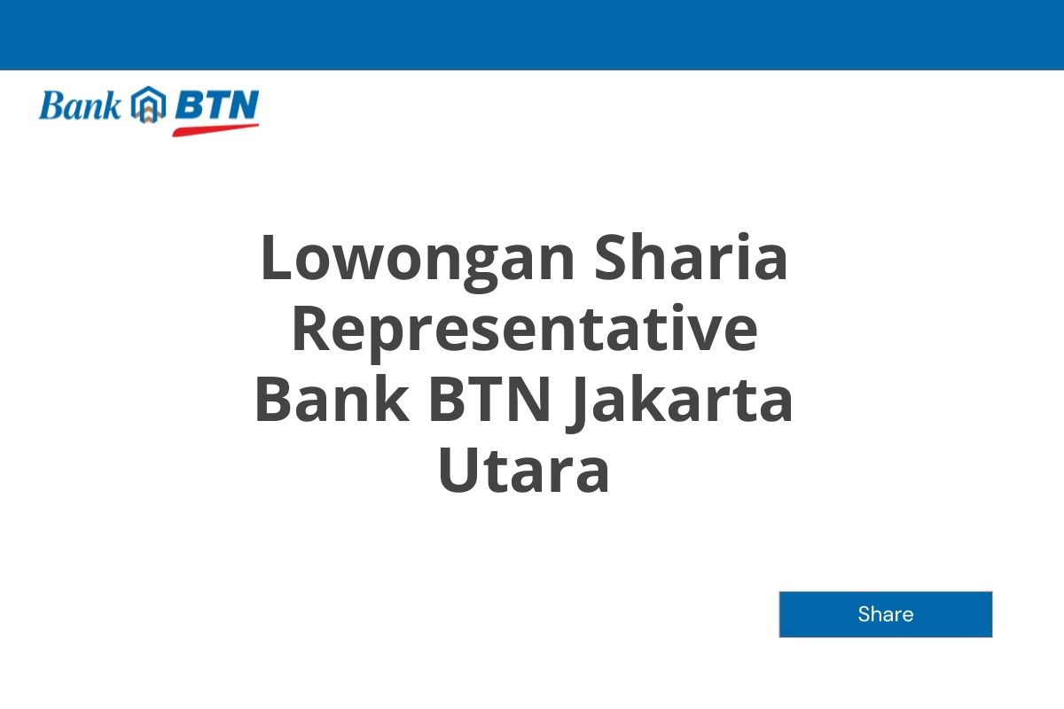 Lowongan Sharia Representative Bank BTN Jakarta Utara Tahun 2025 (Lamar Sekarang)