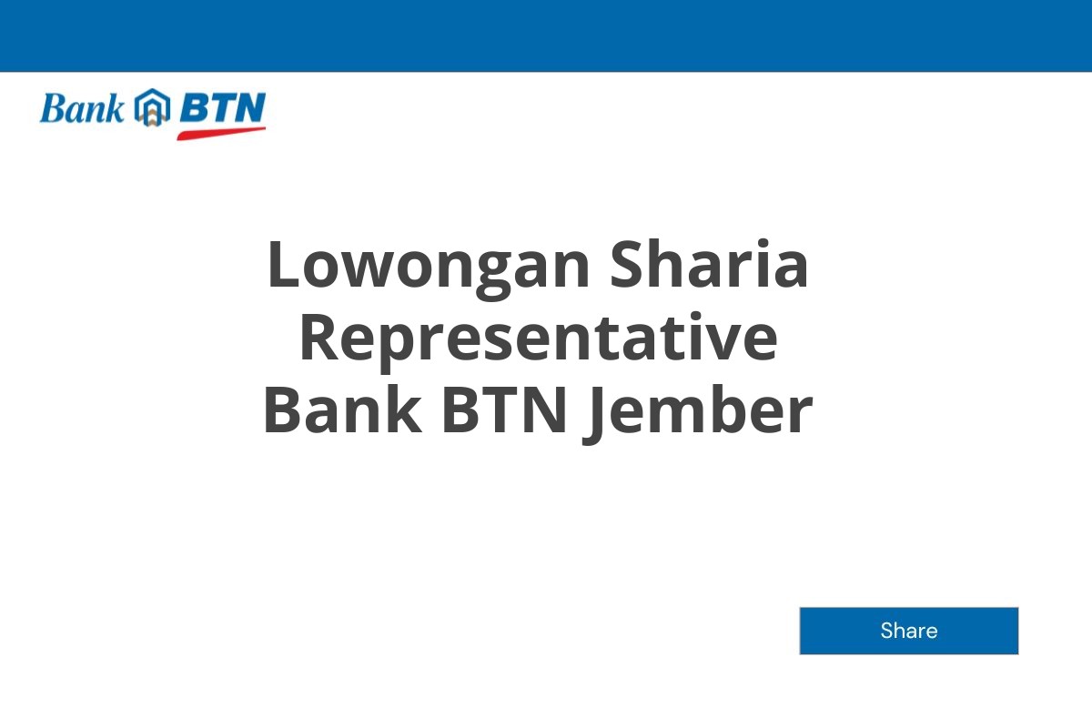 Lowongan Sharia Representative Bank BTN Jember Tahun 2025 (Lamar Sekarang)
