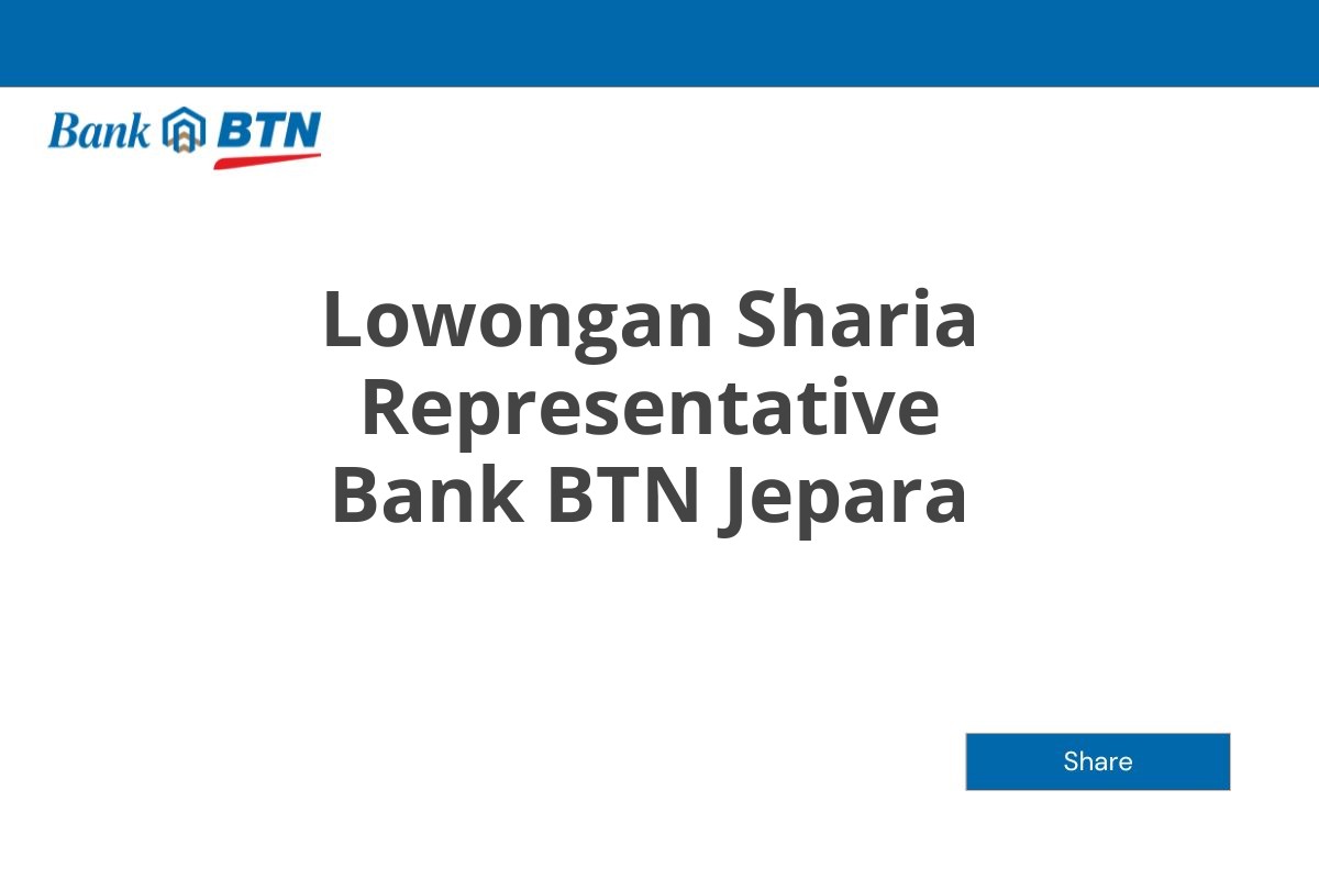 Lowongan Sharia Representative Bank BTN Jepara Tahun 2025 (Lamar Sekarang)