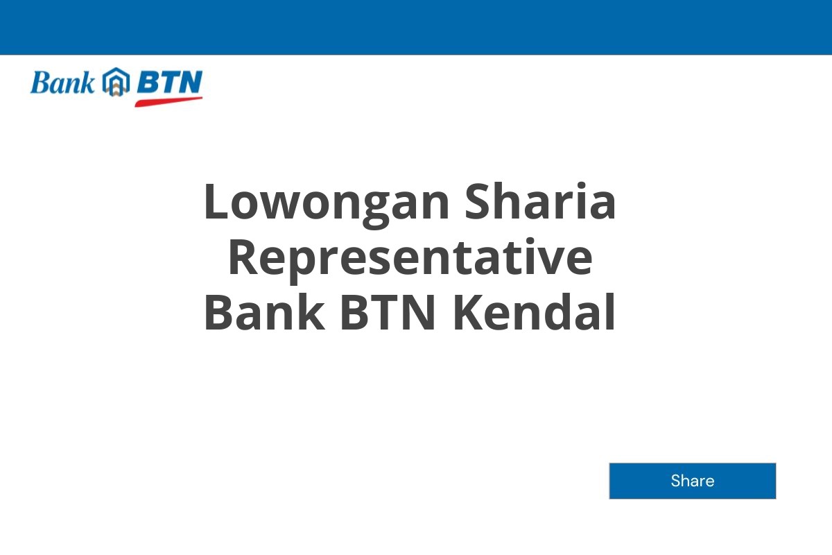 Lowongan Sharia Representative Bank BTN Kendal Tahun 2025 (Resmi)