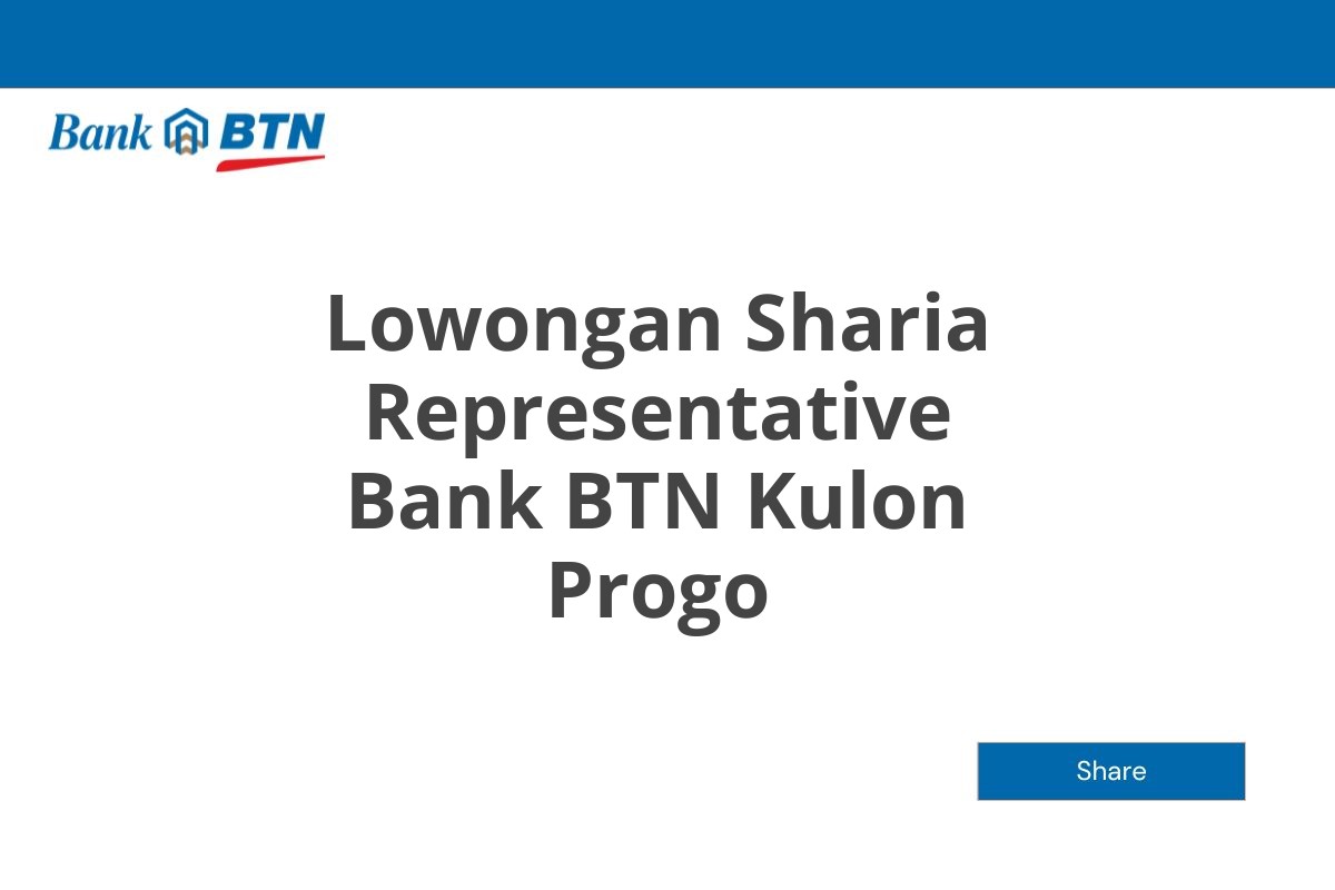 Lowongan Sharia Representative Bank BTN Kulon Progo Tahun 2025 (Apply Now)