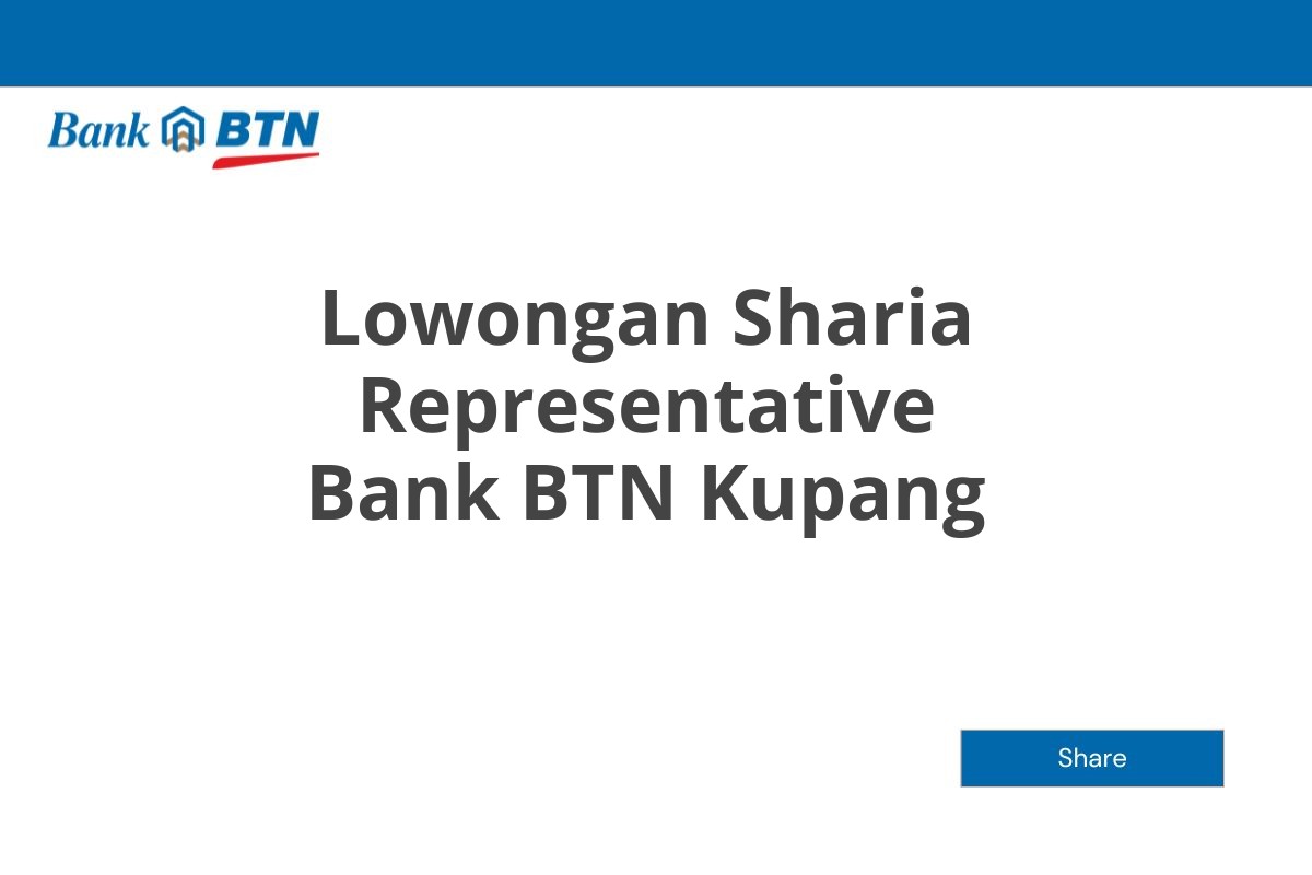 Lowongan Sharia Representative Bank BTN Kupang Tahun 2025
