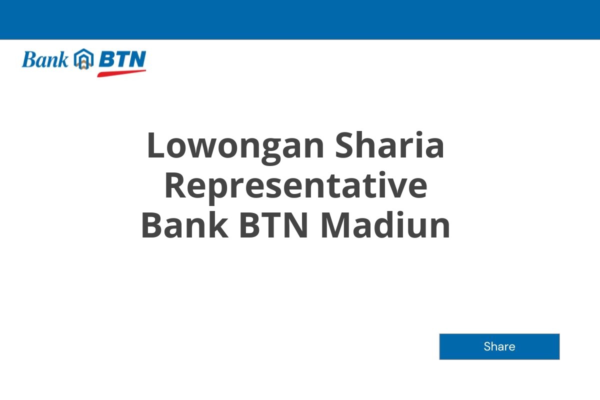 Lowongan Sharia Representative Bank BTN Madiun Tahun 2025