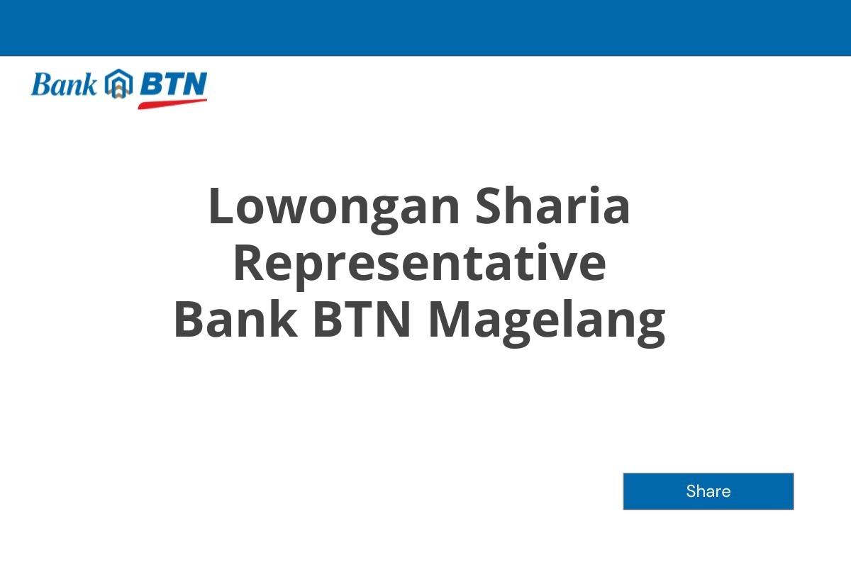 Lowongan Sharia Representative Bank BTN Magelang Tahun 2025 (Apply Now)
