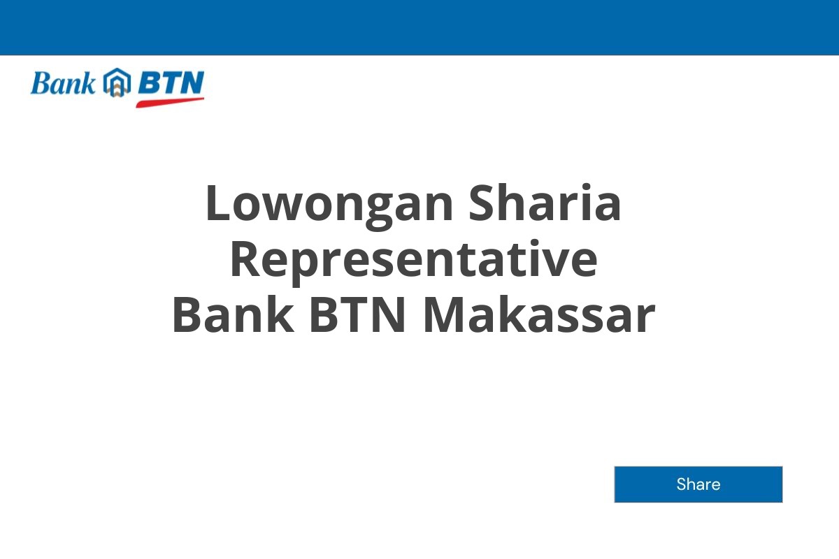 Lowongan Sharia Representative Bank BTN Makassar Tahun 2025 (Apply Now)