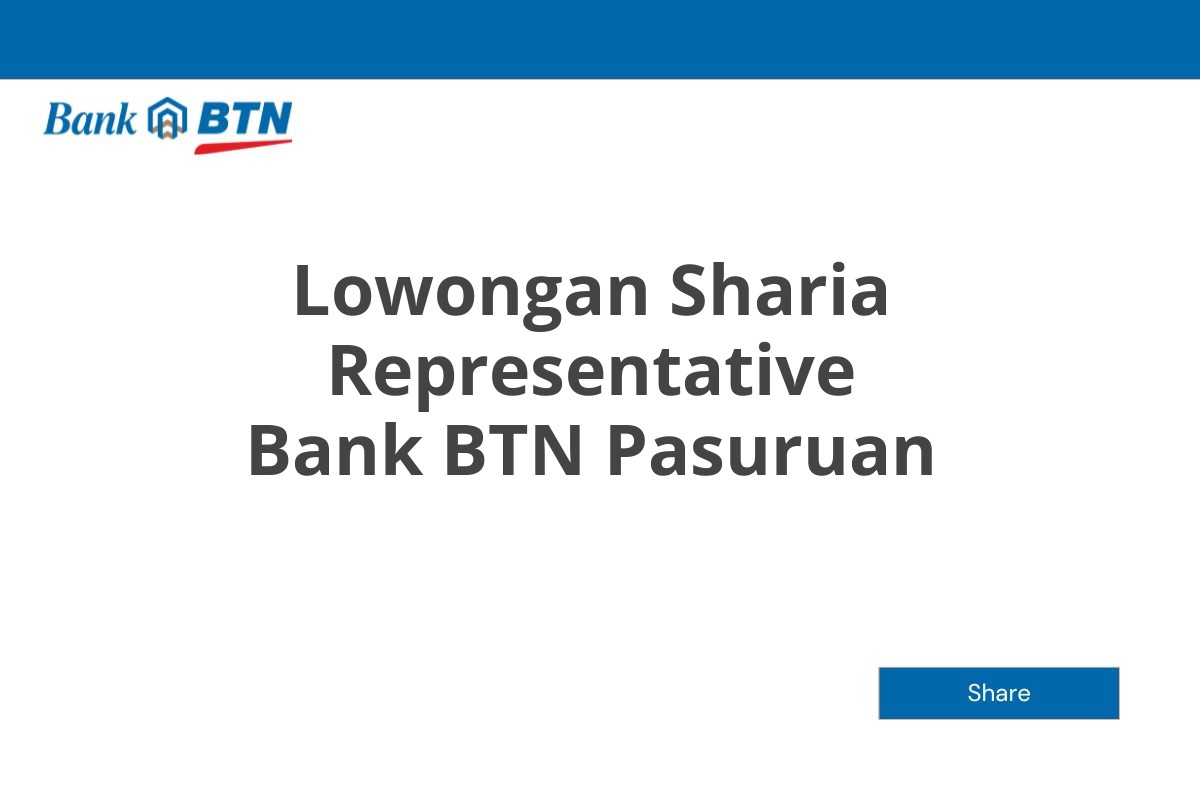 Lowongan Sharia Representative Bank BTN Pasuruan Tahun 2025 (Apply Now)