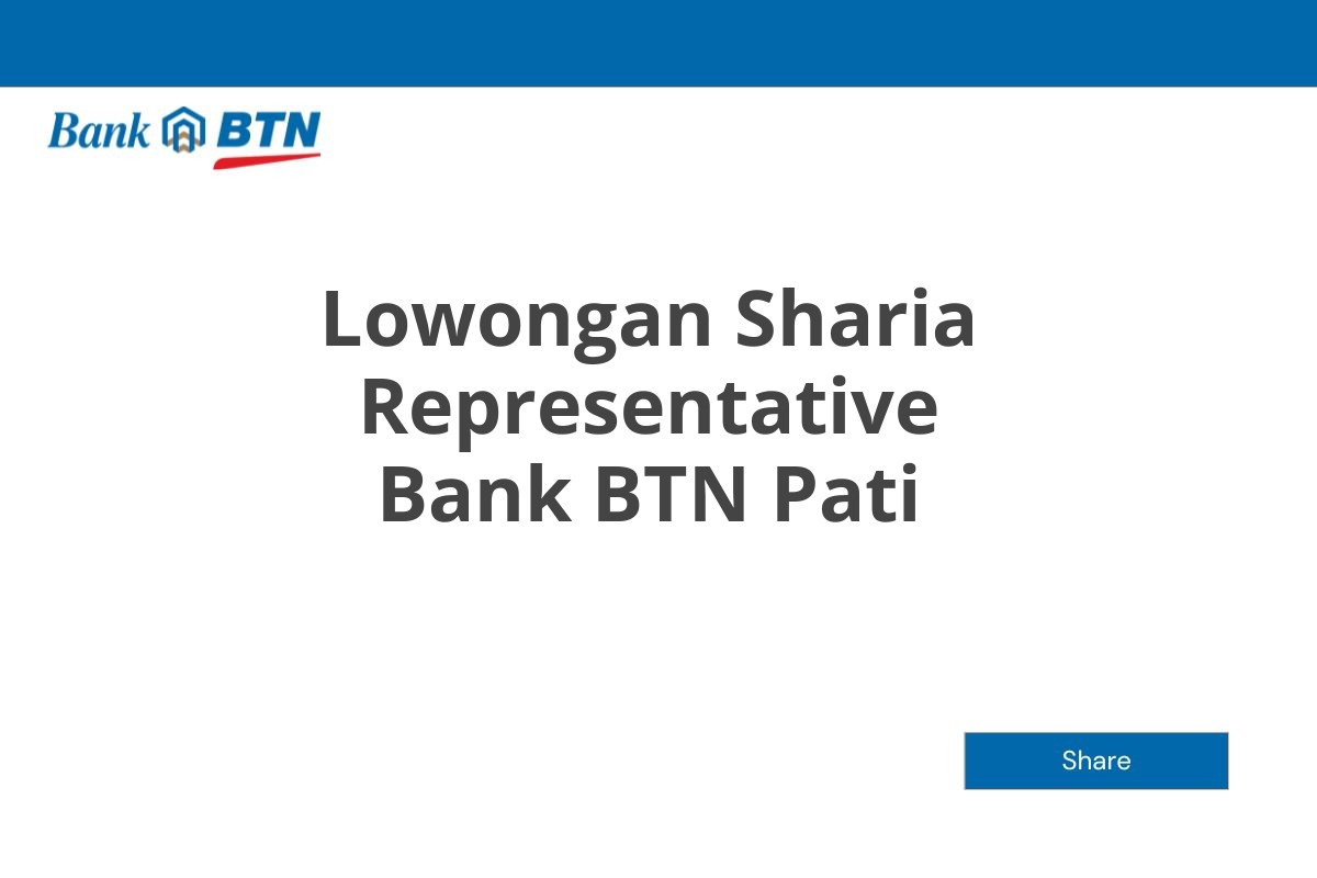 Lowongan Sharia Representative Bank BTN Pati Tahun 2025 (Lamar Sekarang)