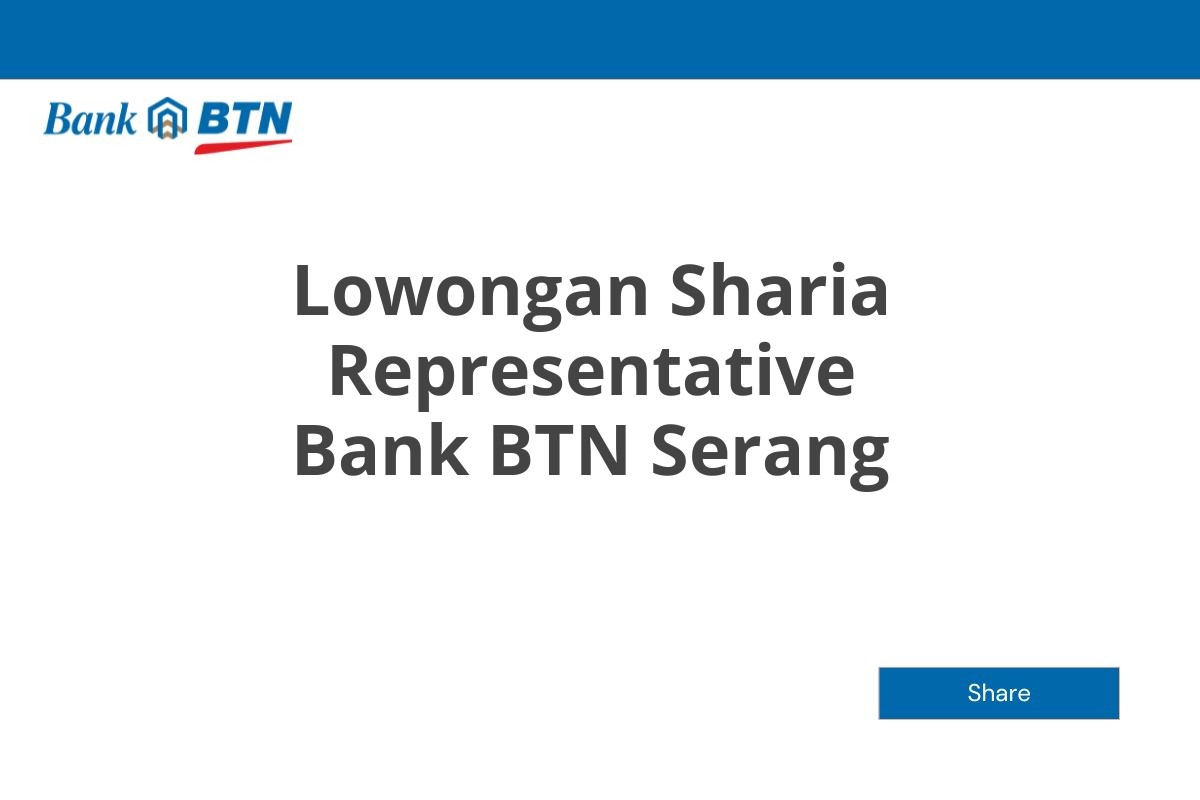 Lowongan Sharia Representative Bank BTN Serang Tahun 2025 (Apply Now)