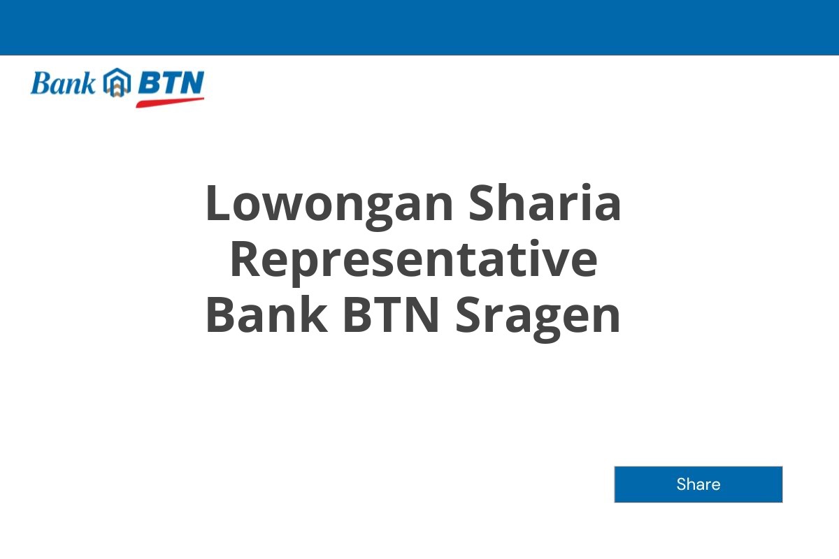 Lowongan Sharia Representative Bank BTN Sragen Tahun 2025 (Apply Now)