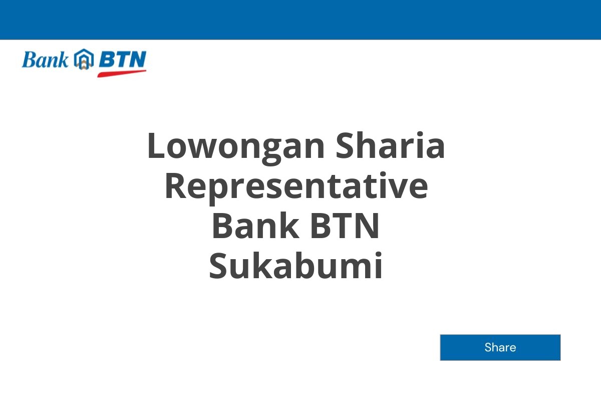 Lowongan Sharia Representative Bank BTN Sukabumi Tahun 2025 (Lamar Sekarang)