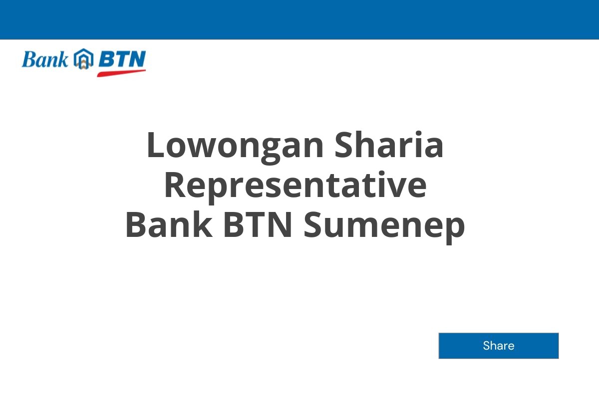 Lowongan Sharia Representative Bank BTN Sumenep Tahun 2025 (Lamar Sekarang)