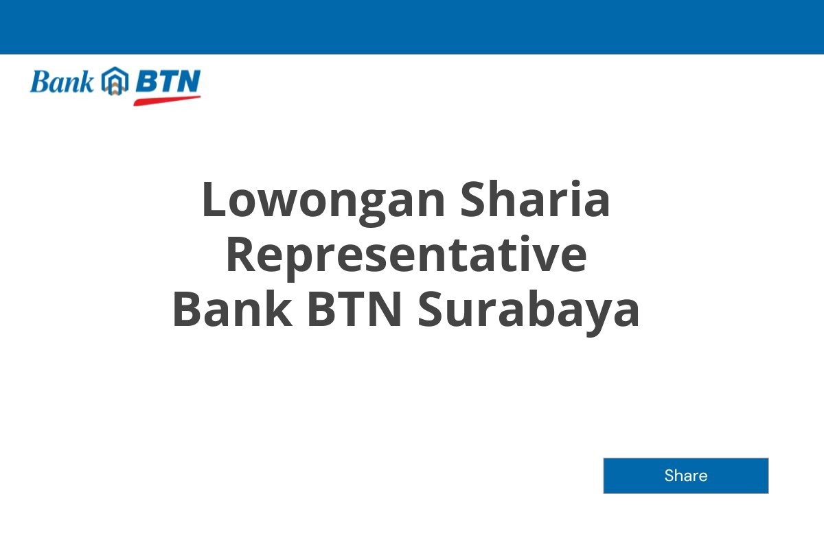 Lowongan Sharia Representative Bank BTN Surabaya Tahun 2025 (Apply Now)