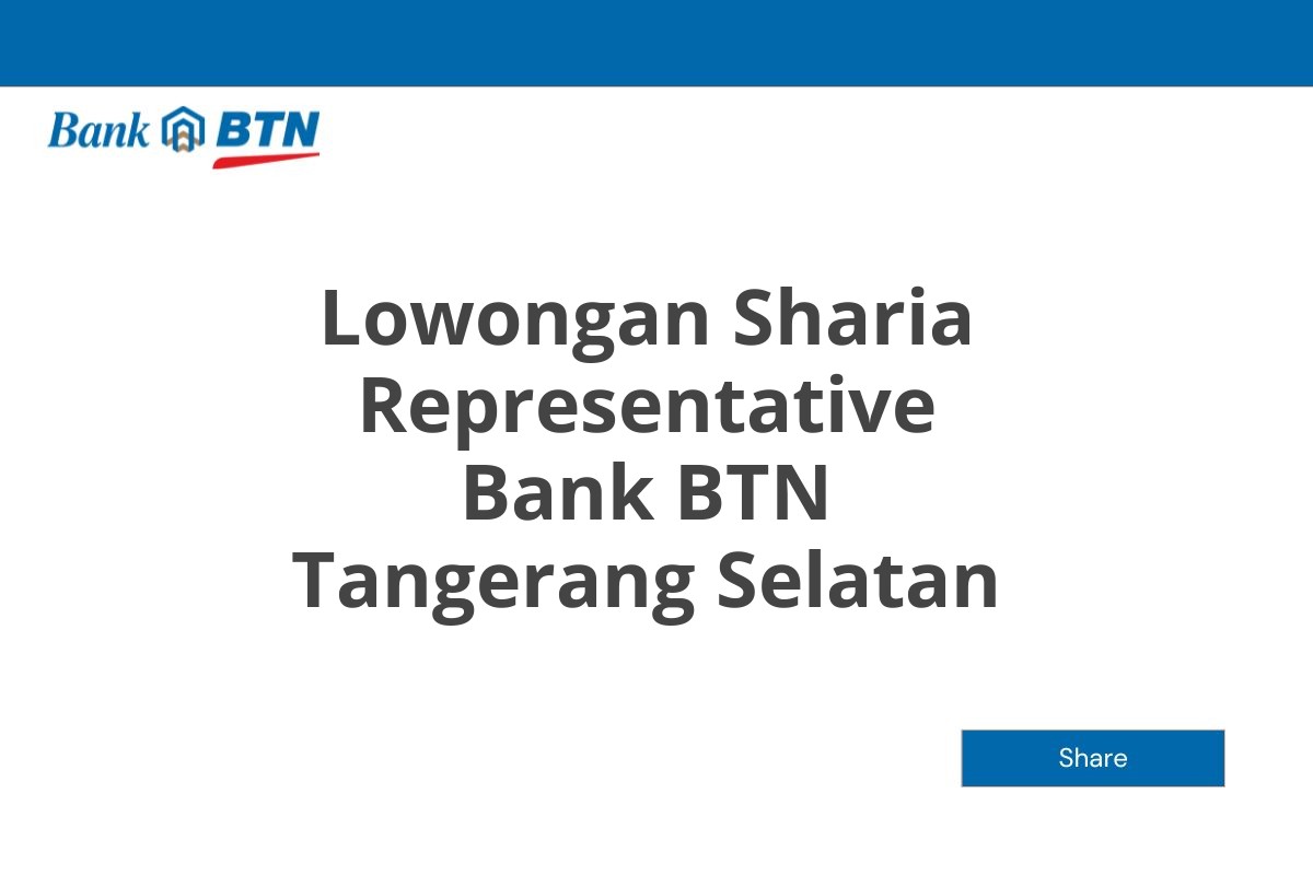 Lowongan Sharia Representative Bank BTN Tangerang Selatan Tahun 2025 (Lamar Sekarang)