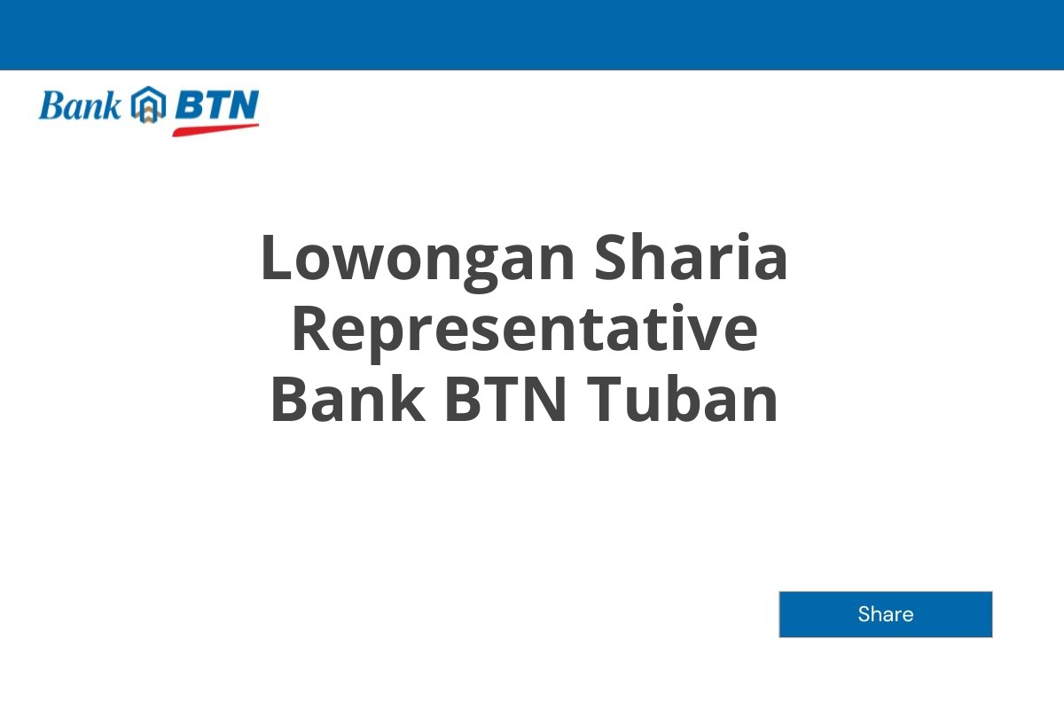 Lowongan Sharia Representative Bank BTN Tuban Tahun 2025 (Lamar Sekarang)