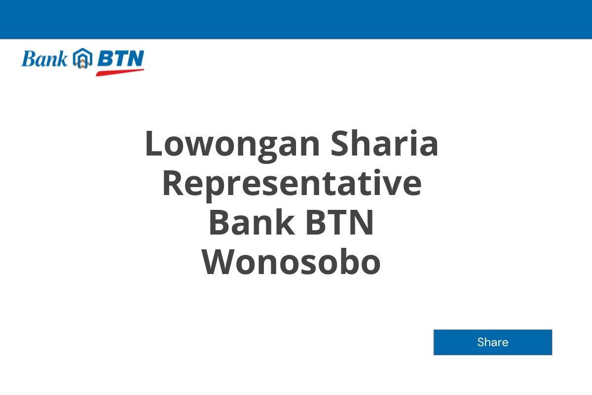 Lowongan Sharia Representative Bank BTN Wonosobo Tahun 2025 (Lamar Sekarang)